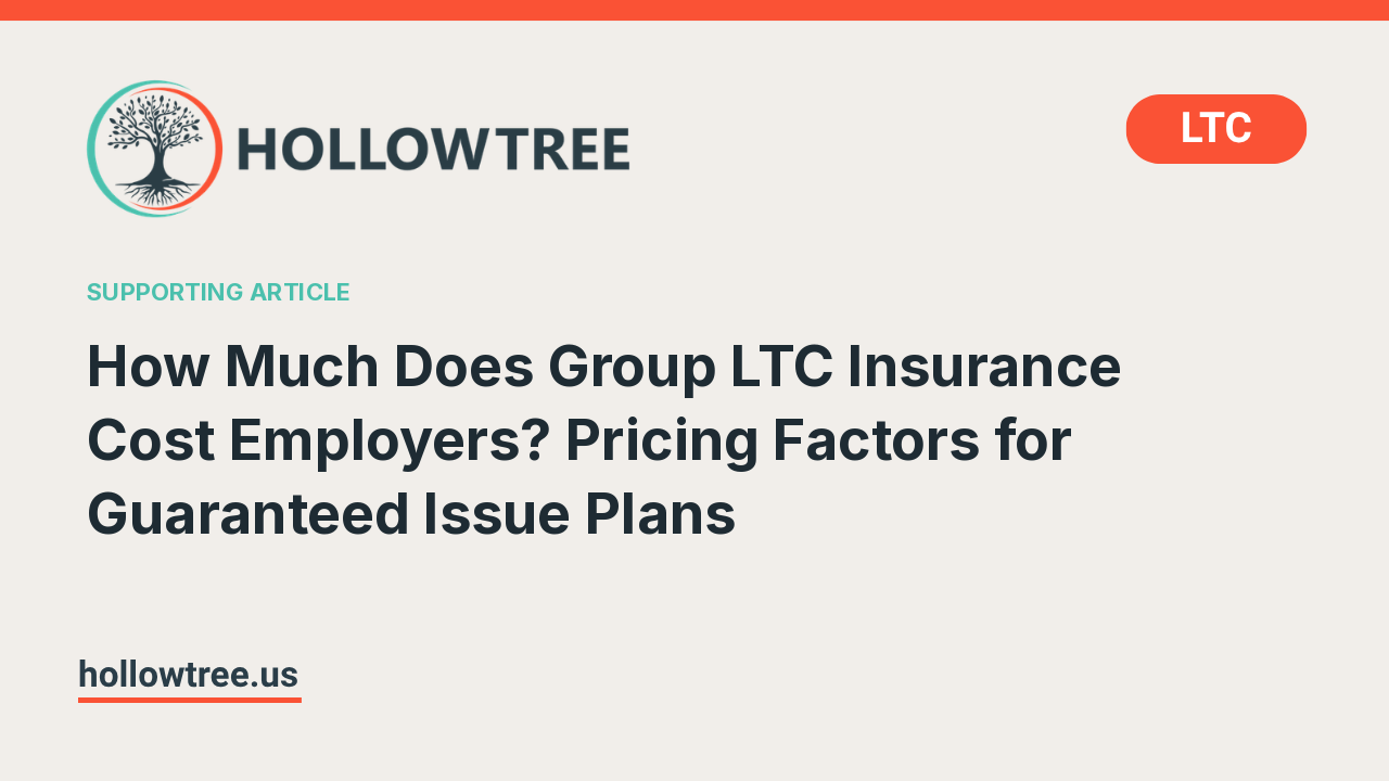 How Much Does Group LTC Insurance Cost Employers? Pricing Factors for Guaranteed Issue Plans