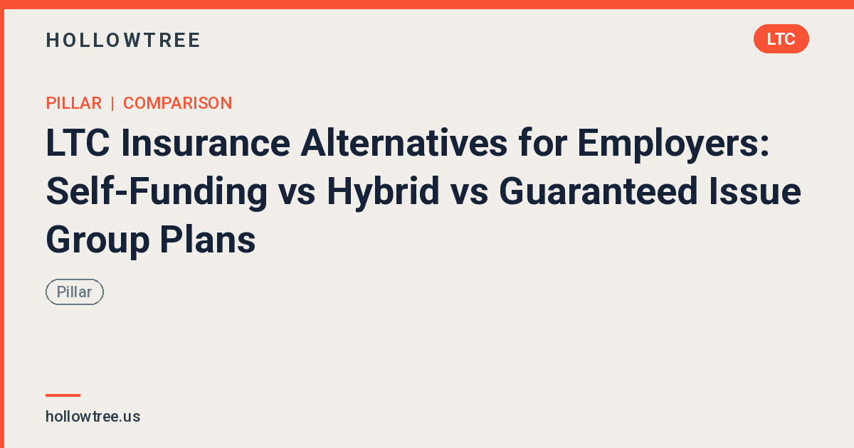 LTC Insurance Alternatives for Employers: Self-Funding vs Hybrid vs Guaranteed Issue Group Plans